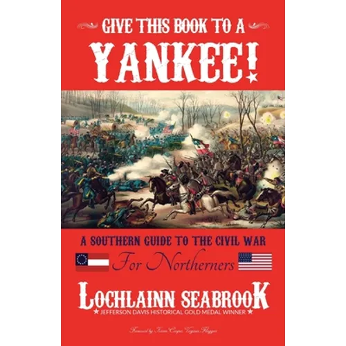 Give This Book to a Yankee!: A Southern Guide to the Civil War for Northerners