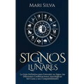Signos lunares: La guía definitiva para entender su signo, las diferentes combinaciones astrológicas Sol-Luna y sus compatibilidades