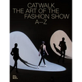 Catwalk: The Art of the Fashion Show A to Z