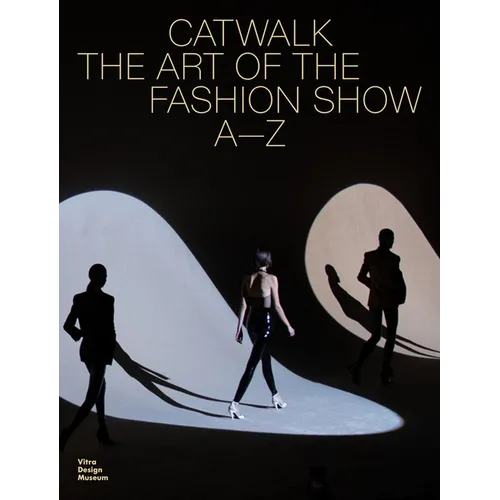 Catwalk: The Art of the Fashion Show A to Z