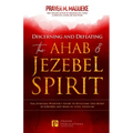 Discerning and Defeating the Ahab & Jezebel Spirit: The Spiritual Warrior's Guide to Overcome this Spirit of Control and Walk in Total Freedom!