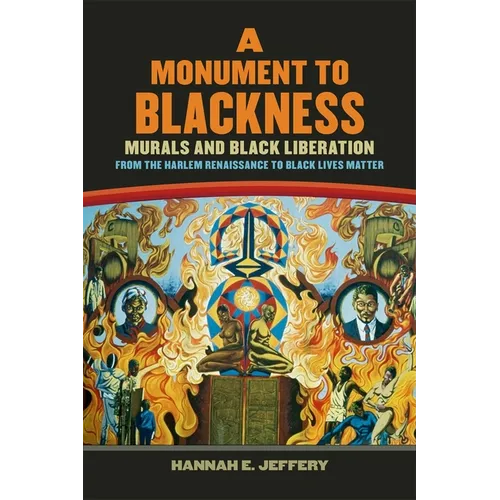 Monument to Blackness: Murals and Black Liberation, from the Harlem Renaissance to Black Lives Matter
