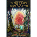 To Kiss The Lips Of The Sugar Maple Tree