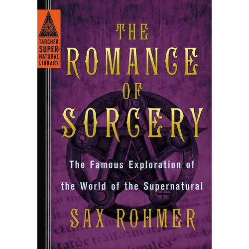 The Romance of Sorcery: The Famous Exploration of the World of the Supernatural