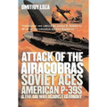 Attack of the Airacobras: Soviet Aces, American P-39s, and the Air War Against Germany