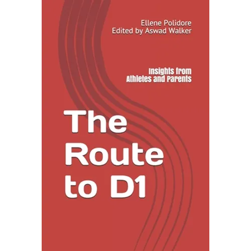 The Route to D1: Insights from Athletes and Parents - Paperback