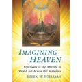 Imagining Heaven: Depictions of the Afterlife in World Art Across the Millennia