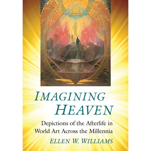 Imagining Heaven: Depictions of the Afterlife in World Art Across the Millennia
