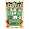 Would You Rather? Questions for Couples: Laugh and Grow Closer with Fun Conversations