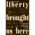 Liberty Brought Us Here: The True Story of American Slaves Who Migrated to Liberia