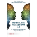 Menschliche Gesellschaft 4.0: (Christliche) Beitrage Zum Digitalen Wandel