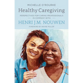 Healthy Caregiving: Perspectives for Caring Professionals in Company with Henri J.M. Nouwen
