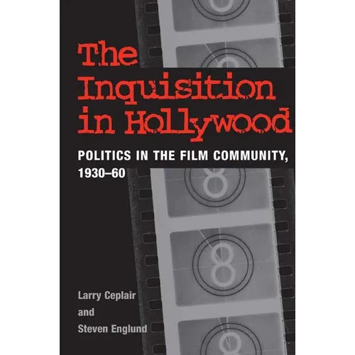 The Inquisition in Hollywood: Politics in the Film Community, 1930-60