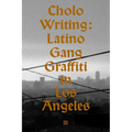 Cholo Writing: Latino Gang Graffiti in Los Angeles: Hardcover Edition