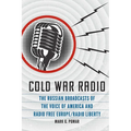 Cold War Radio: The Russian Broadcasts of the Voice of America and Radio Free Europe/Radio Liberty