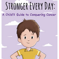 Stronger Every Day: A Child's Guide to Conquering Cancer