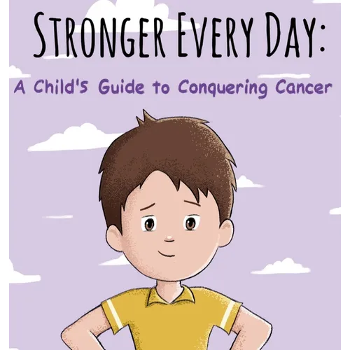 Stronger Every Day: A Child's Guide to Conquering Cancer