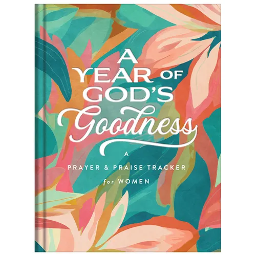 A Year of God's Goodness: A Prayer and Praise Tracker for Women