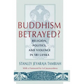 Buddhism Betrayed?: Religion, Politics, and Violence in Sri Lanka