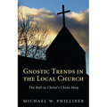 Gnostic Trends in the Local Church: The Bull in Christ's China Shop