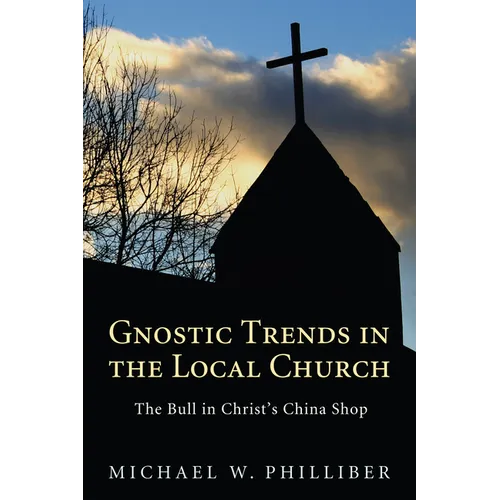Gnostic Trends in the Local Church: The Bull in Christ's China Shop