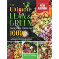 The Ultimate Lean and Green Cookbook for Beginners 2021: 1000 Days Fueling Hacks & Lean and Green Recipes to Help You Keep Healthy and Lose Weight by
