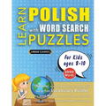 LEARN POLISH WITH WORD SEARCH PUZZLES FOR KIDS 8 - 10 - Discover How to Improve Foreign Language Skills with a Fun Vocabulary Builder. Find 2000 Words