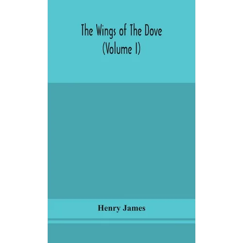The wings of the dove (Volume I)