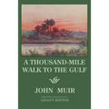 A Thousand-Mile Walk To The Gulf - Legacy Edition: A Great Hike To The Gulf Of Mexico, Florida, And The Atlantic Ocean