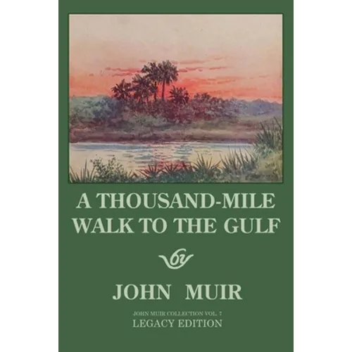 A Thousand-Mile Walk To The Gulf - Legacy Edition: A Great Hike To The Gulf Of Mexico, Florida, And The Atlantic Ocean