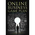 Online Business Game Plan: A 21-Day Game Plan To Launch Your Online Business