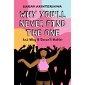 Why You'll Never Find the One: And Why It Doesn't Matter