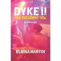 DYKE II, The Decadent '90s: a memoir