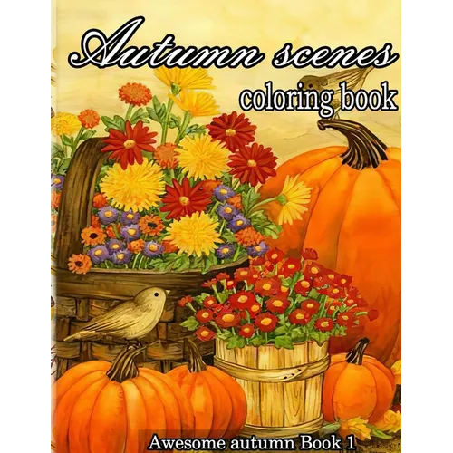 Autumn scenes coloring book: A Collection of Coloring Book with Beautiful Autumn Scenes, Sun Flowers, Princess, Charming Animals and Relaxing Fall