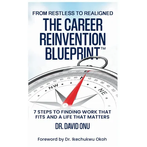The Career Reinvention Blueprint: From Restless to From Restless to Realigned - 7 Steps to Finding Work That Fits and a Life That Matters