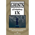 Ghosts of Gettysburg IX: Spirits, Apparitions and Haunted Places on the Battlefield