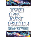 Jewish Lives, Jewish Learning: Adult Jewish Learning in Theory and Practice