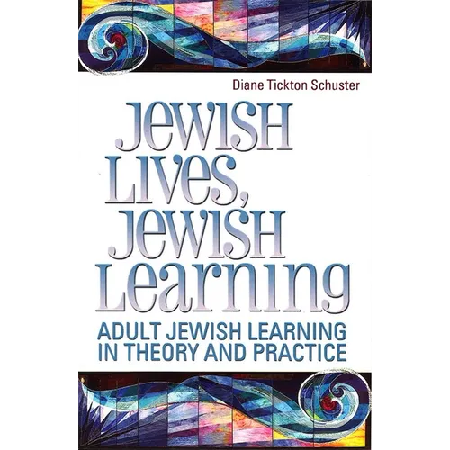 Jewish Lives, Jewish Learning: Adult Jewish Learning in Theory and Practice