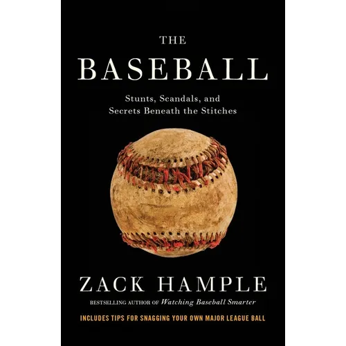 The Baseball: Stunts, Scandals, and Secrets Beneath the Stitches