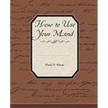 How to Use Your Mind
