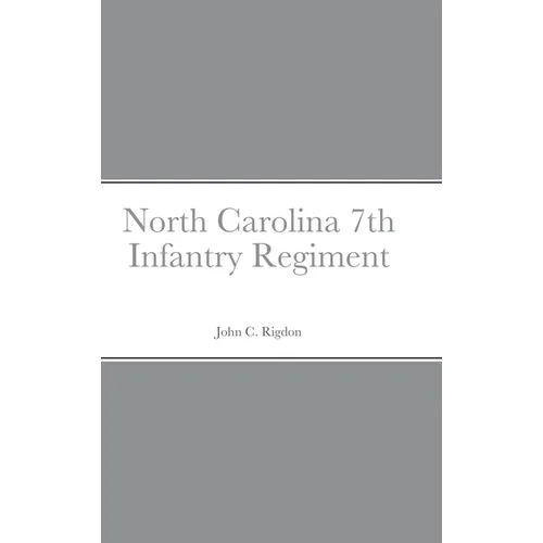 Historical Sketch And Roster Of The North Carolina 7th Infantry Regiment