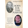 Born for This Purpose: A mother's journey through the grief process and how God prepared her son for this day and how faith and the lessons God taught