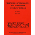 Perspectives on Hittite Civilization: Selected Writings of Hans Gustav Gueterbock