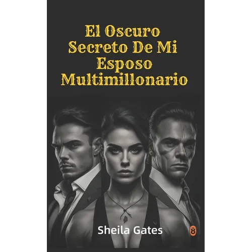 El Oscuro Secreto De Mi Esposo Multimillonario Volumen 1: Un Mafioso En La Sombra