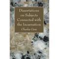 Dissertations on Subjects Connected with the Incarnation