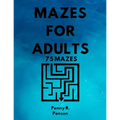 Mazes for Adults 75 Mazes Penny R. Penson: Maze Book with BRAND NEW Challenging Puzzles Hard Mazes for Adults and Kids