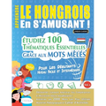 Apprendre Le Hongrois En s'Amusant - Pour Les Débutants: Niveau Facile Et Intermédiaire - Étudiez 100 Thématiques Essentielles Grâce Aux Mots Mêlés -
