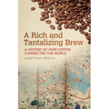 A Rich and Tantalizing Brew: A History of How Coffee Connected the World
