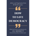 How to Save Democracy: Advice and Inspiration from 95 World Leaders