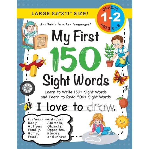 My First 150 Sight Words Workbook: (Ages 6-8) Learn to Write 150 and Read 500 Sight Words (Body, Actions, Family, Food, Opposites, Numbers, Shapes, Jo